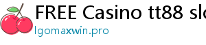 FREE Casino tt88 slot