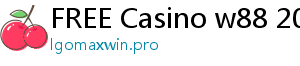 FREE Casino w88 2019